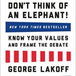 The ALL NEW Don’t Think of an Elephant!: Know Your Values and Frame the Debate
