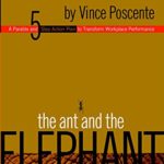 The Ant and the Elephant – Leadership for the Self: A Parable and 5 Step Action Plan to Transform Performance