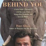 Don’t Look Behind You!: A Safari Guide’s Encounters With Ravenous Lions, Stampeding Elephants, And Lovesick Rhinos