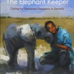 The Elephant Keeper: Caring for Orphaned Elephants in Zambia (CitizenKid)