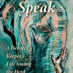 Elephant Speak: A Devoted Keeper’s Life Among the Herd