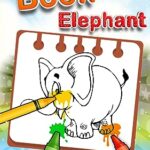 Elephant Coloring Book For Kids : Cute Animal Activity Book for Kids With Fun Facts About Elephants, Suitable For Toddlers, Boys & Girls | No Ads